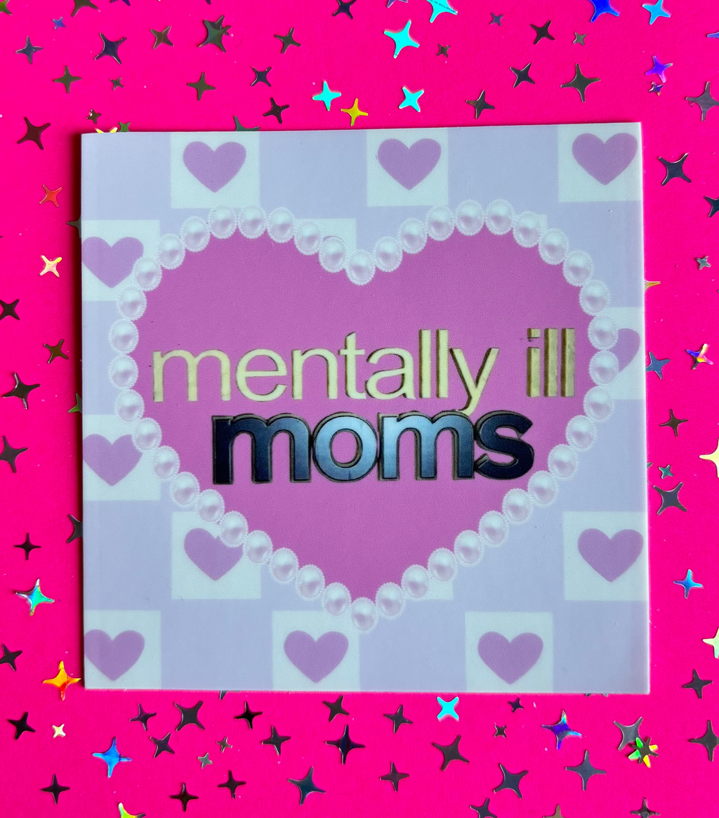 MENTALLY ILL MOMS STICKER